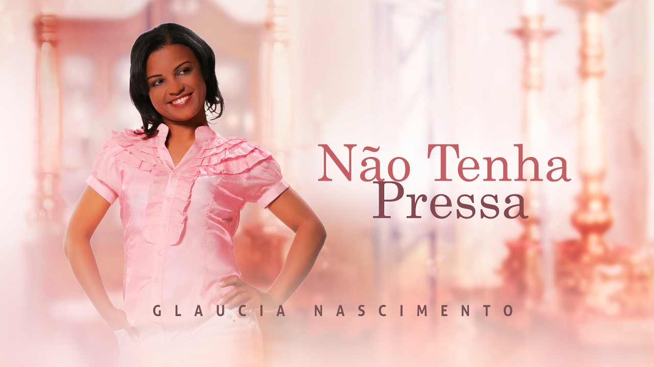 Não Tenha Pressa - Glaucia Nascimento (LYRIC VÍDEO)