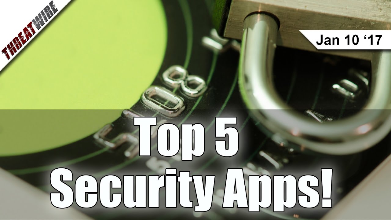 Top 5 Security and Privacy Apps! - Threat Wire