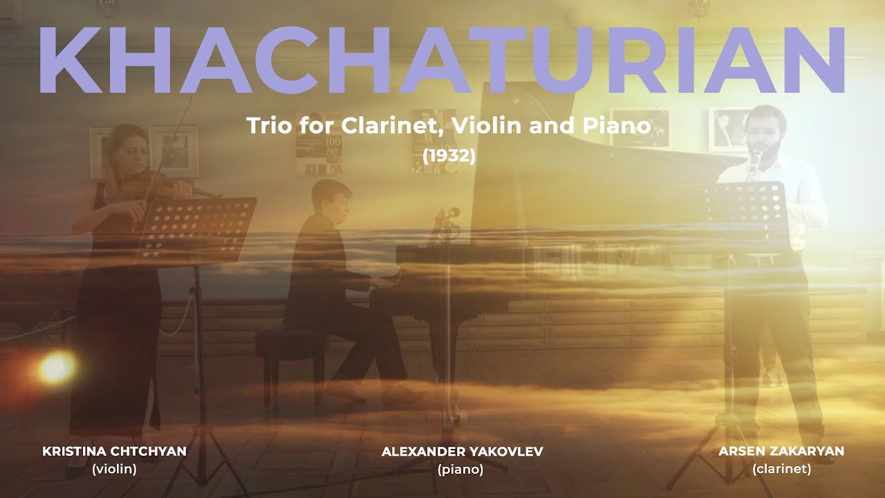 Khachaturian - Trio in G Minor for Clarinet, Violin and Piano / Zakaryan, Chtchyan, Yakovlev