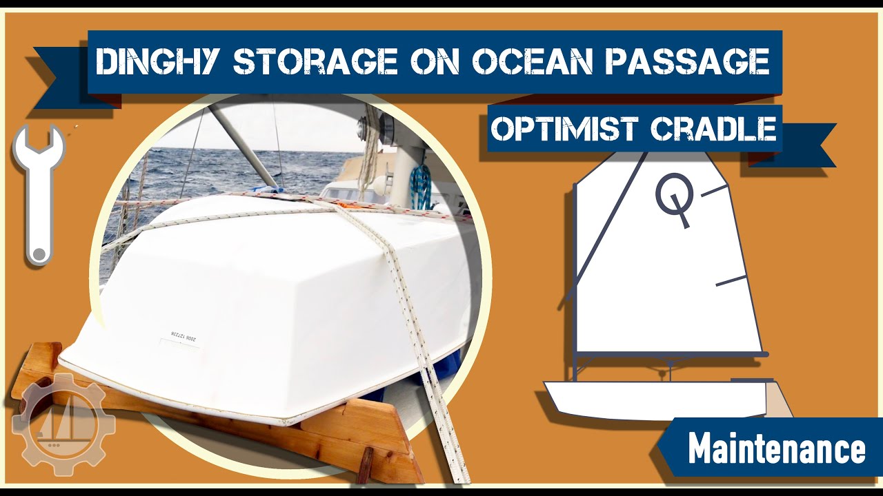 Storing Optimist Dinghy on Sailboat for Ocean Crossings - Making a Cradle/Stand for Curved Foredeck