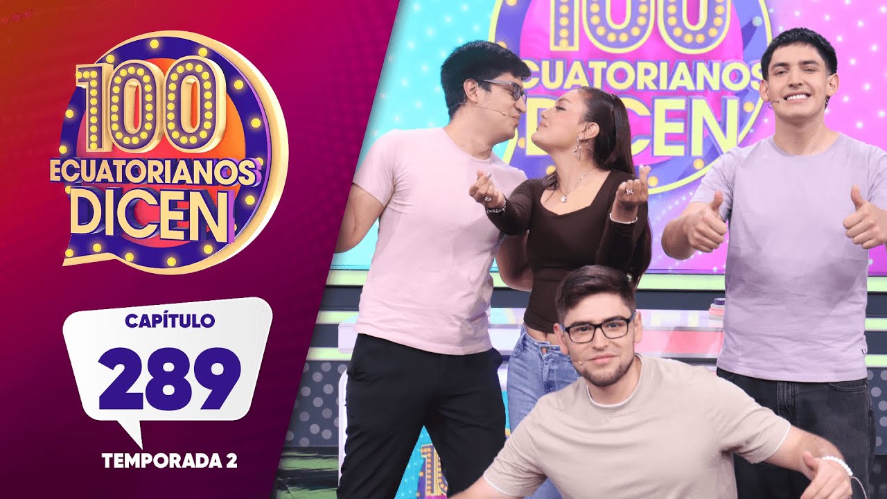 Capítulo 289/ 100 Ecuatorianos Dicen / Segunda Temporada