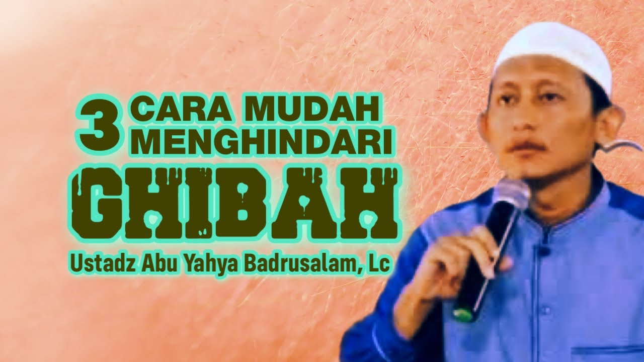 3 CARA AMPUH AGAR TERHINDAR DARI GHIBAH - Ustadz Abu Yahya Badrusalam, Lc