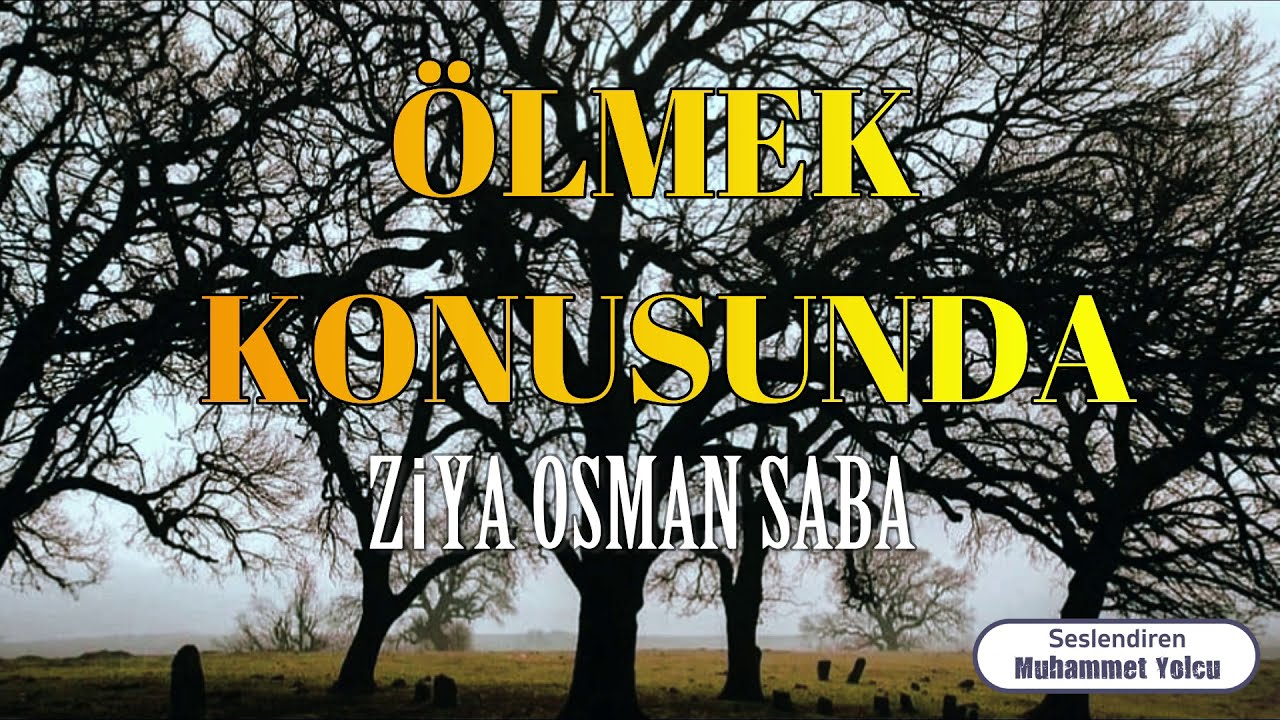 ÖLMEK KONUSUNDA | ZİYA OSMAN SABA