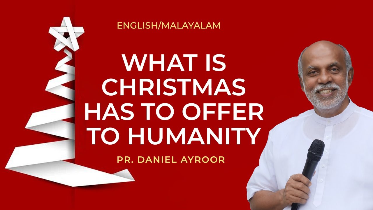 English/Malayalam Sermon. What is christmas has to offer to humanity. By. Daniel