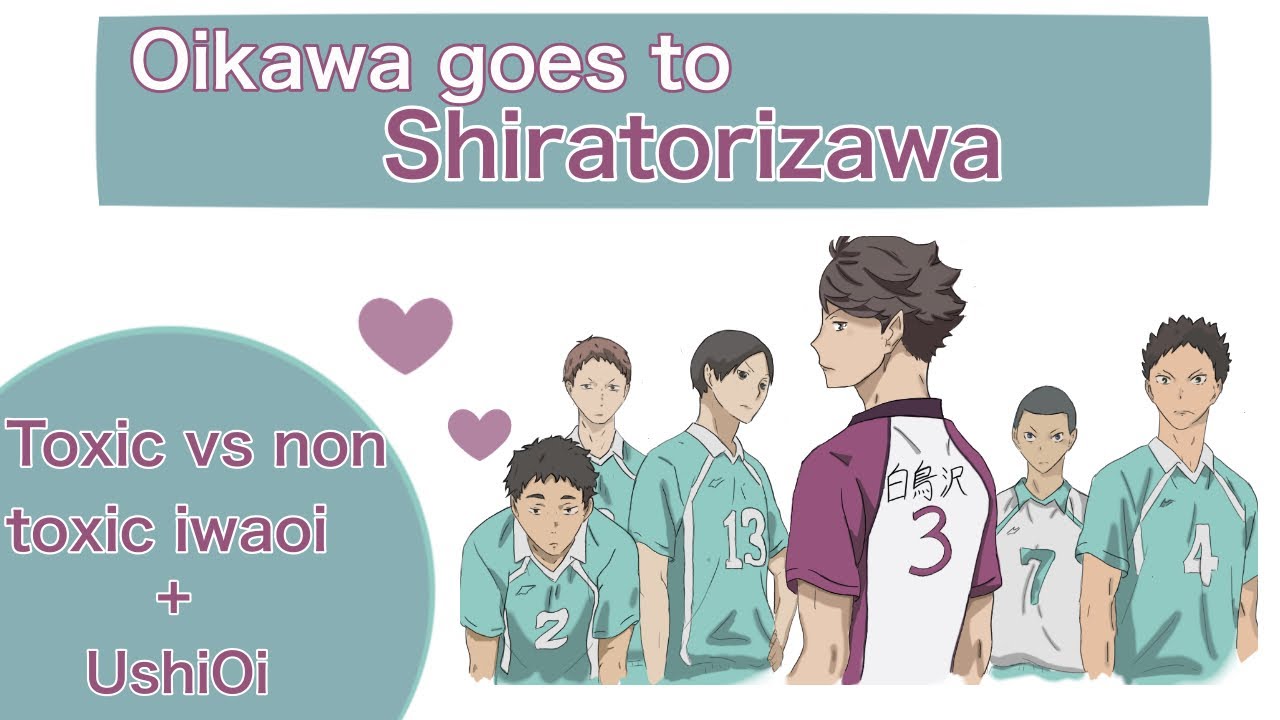 Oikawa snaps and goes to Shiratorizawa ?! || toxic vs non toxic haikyuu ship || IwaOi & UshiOi