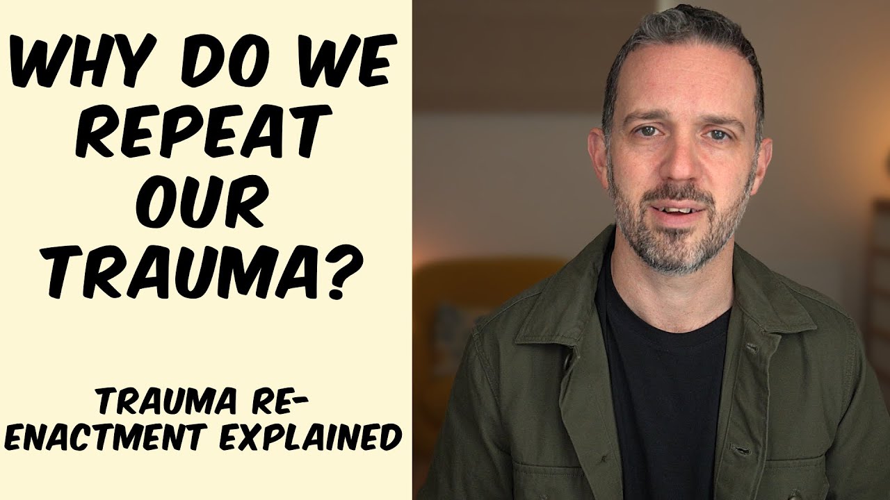 Why do people re-enact or repeat their trauma and Implications for Treatment