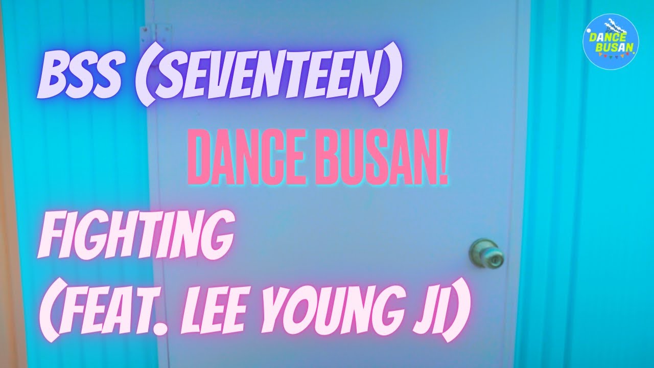 DANCE BUSAN! | BSS (SEVENTEEN) Fighting (feat. Lee Young Ji)