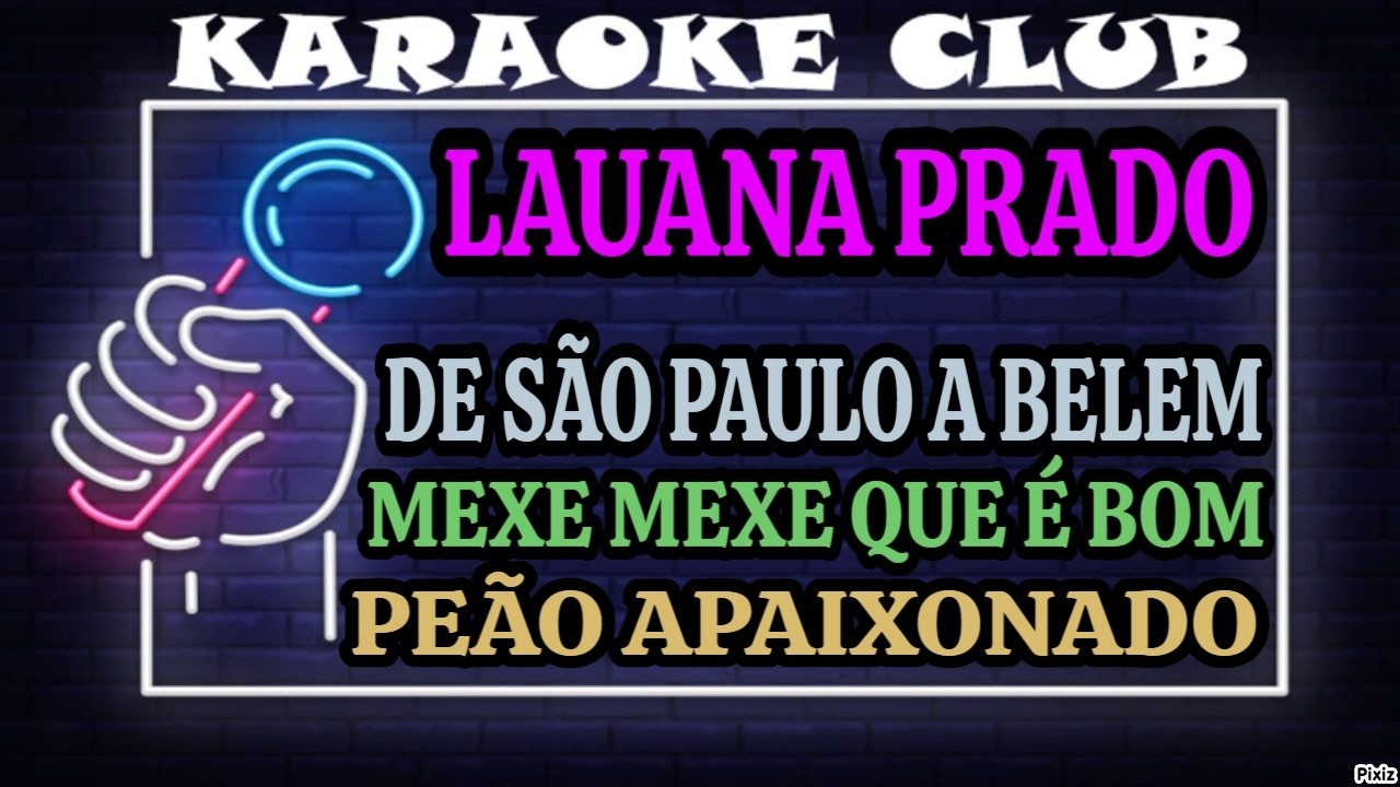 LAUANA PRADO - DE SÃO PAULO A BELEM+MEXE MEXE QUE É BOM+PEÃO APAIXONADO ( KARAOKÊ )