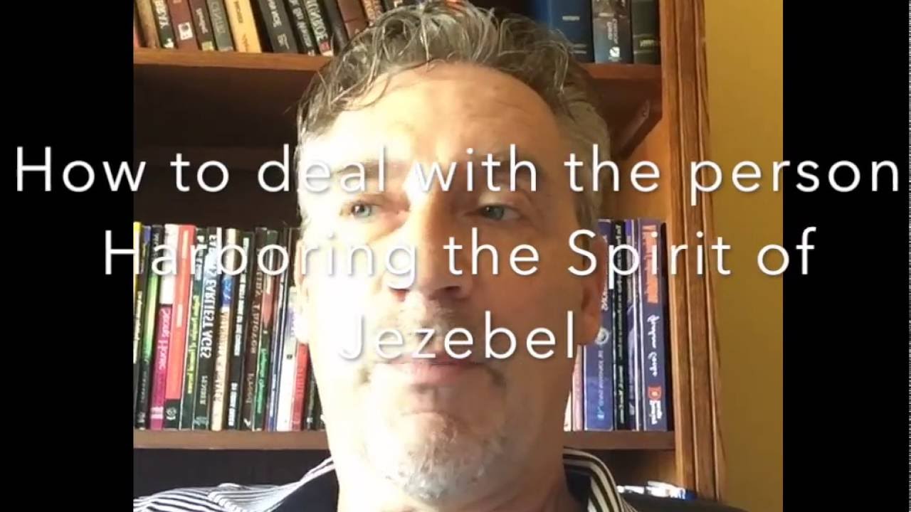 How to deal with a person Harboring the Jezebel Spirit