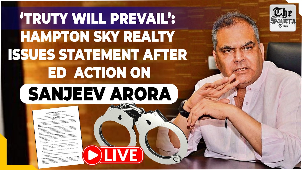 LIVE | &lsquo;Truty Will Prevail&rsquo;: Hampton Sky Realty Issues Statement After ED Action on Sanjeev Arora