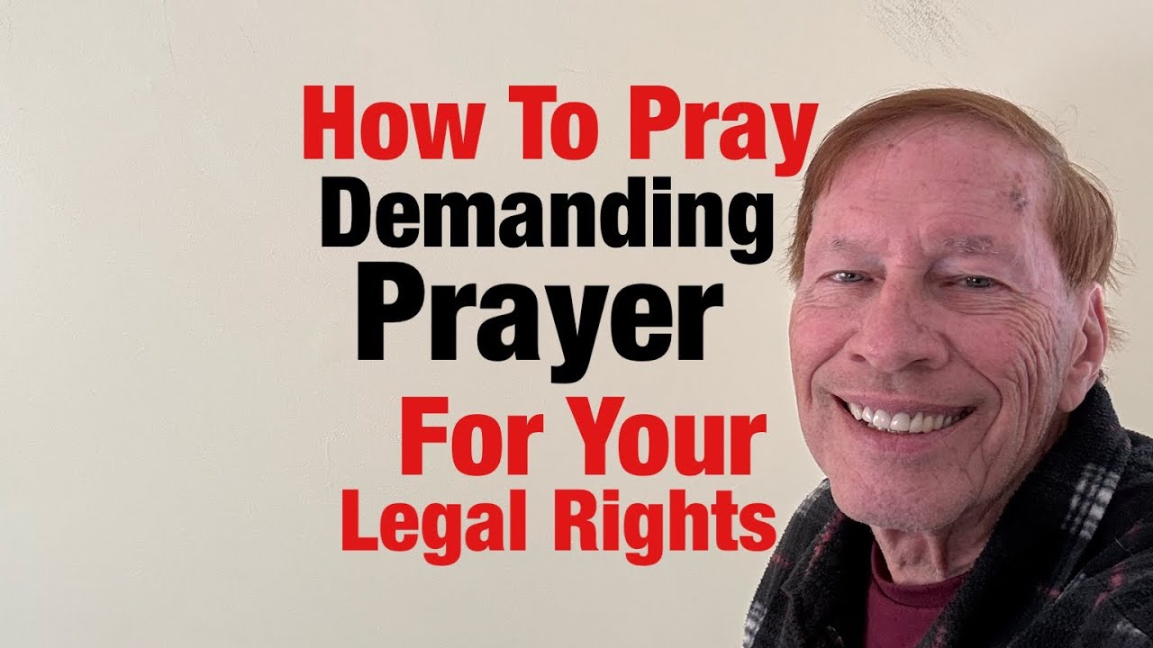How to Pray Demanding Prayer For Your Legal Rights 