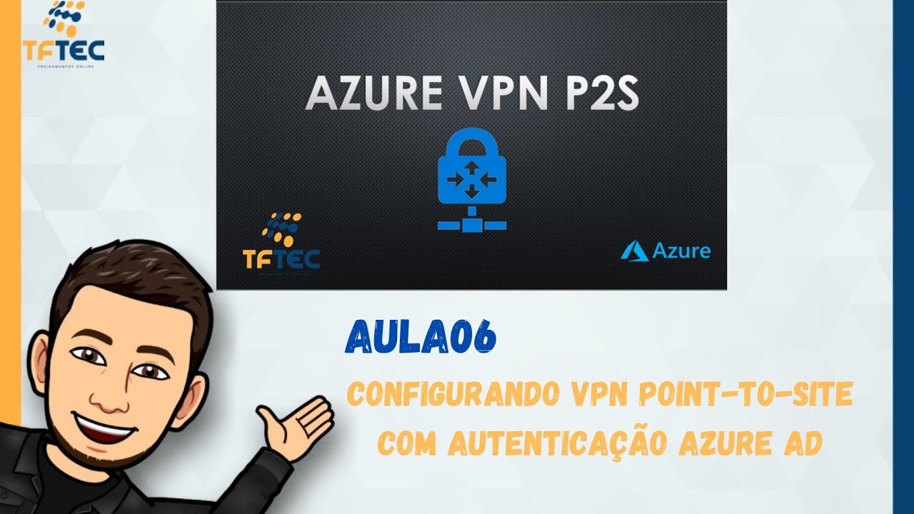 AULA06 - Configurando VPN Point-to-Site com autenticação Azure AD - TFTEC 2021 #partiunuvem