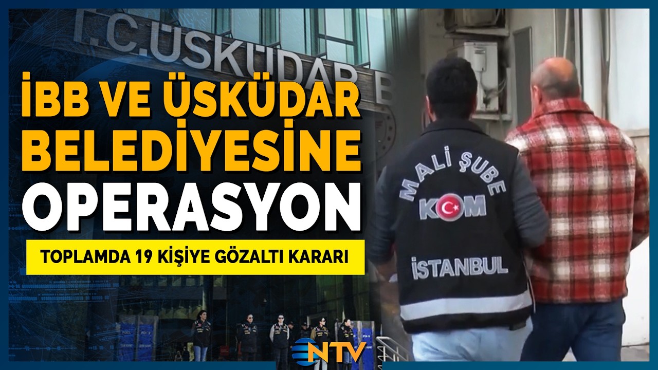 İBB ve &Uuml;sk&uuml;dar Belediyesi'ne Operasyon: 19 Kişiye G&ouml;zaltı! | NTV