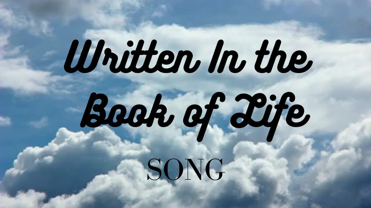 WRITTEN IN THE BOOK OF LIFE