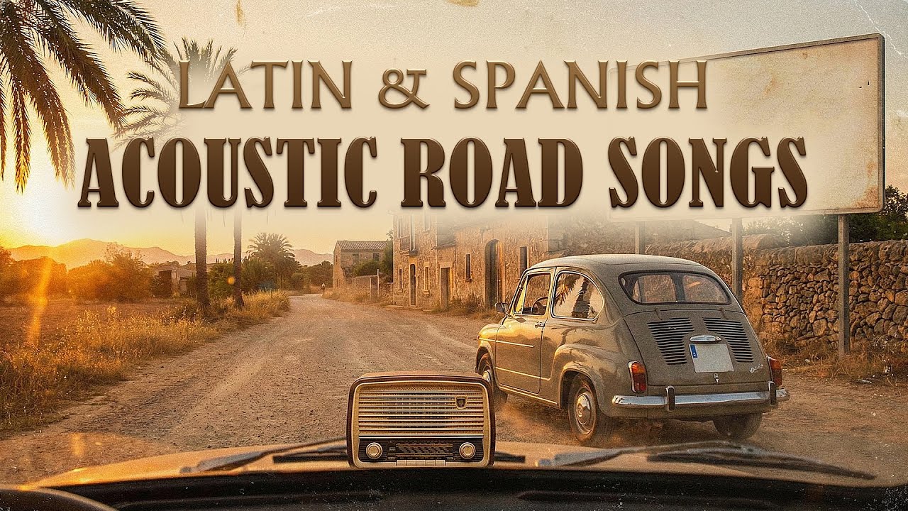 Latin Spanish Nostalgia 1960s Acoustic Road Songs | Music of Old Loves and Long Journeys 🎸🌅
