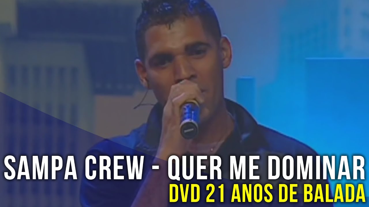 SAMPA CREW - QUER ME DOMINAR (DVD 21 ANOS DE BALADA)[HD]