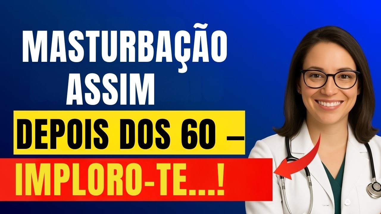 UROLOGISTA: Como se masturbar em segurança após os 60 anos – Os 3 erros que DEVE evitar...!