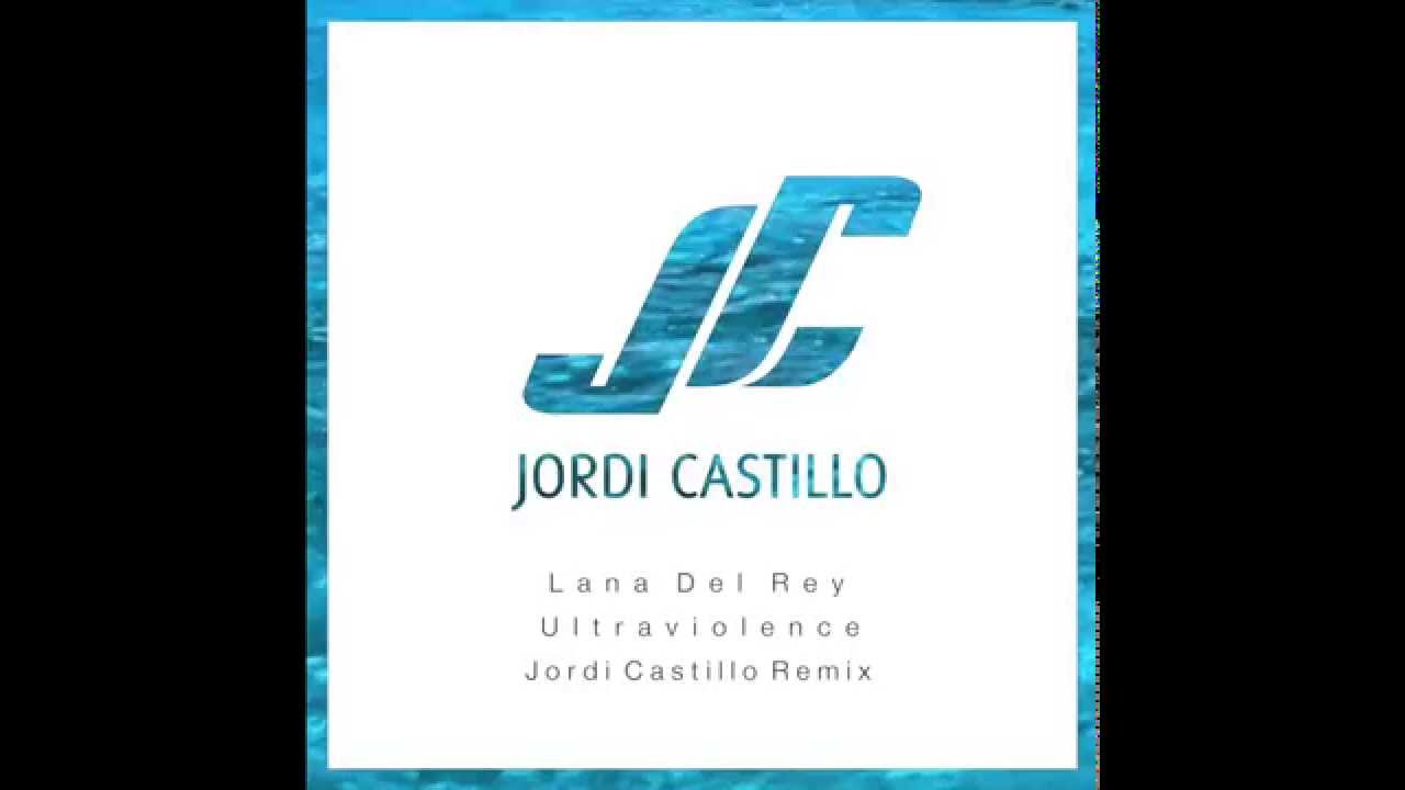 Lana Del Rey - Ultraviolence (Jordi Castillo Remix) - Deep House