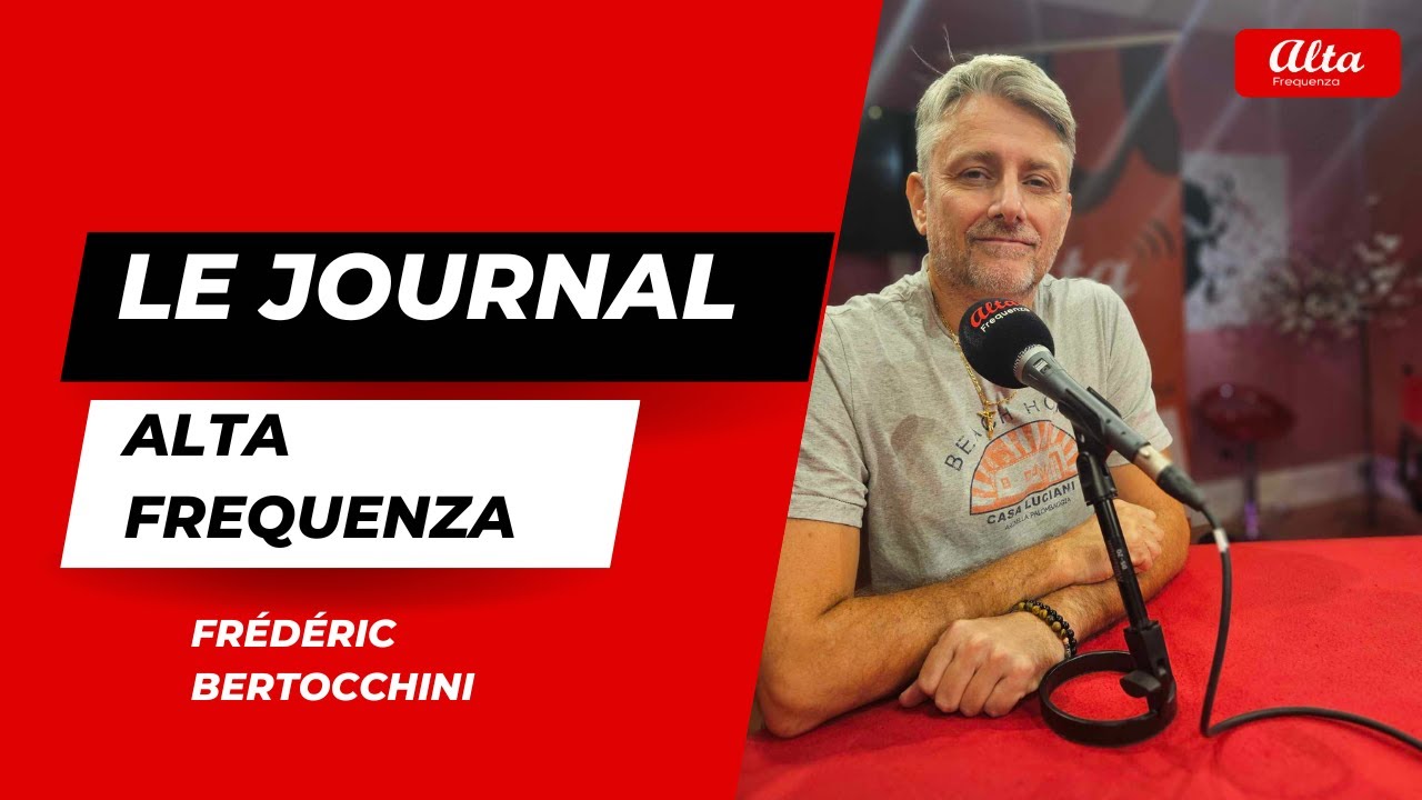 LE JOURNAL DE RADIO ALTA FREQUENZA DU 6 JUIN 2025 | PRESENTE PAR FREDERIC BERTOCCHINI