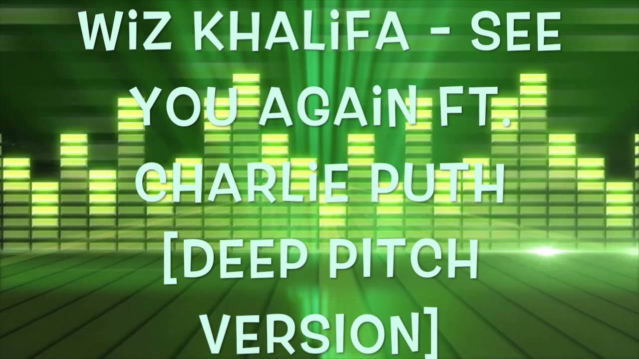 Wiz Khalifa - See You Again ft. Charlie Puth [Deep Pitch Version]