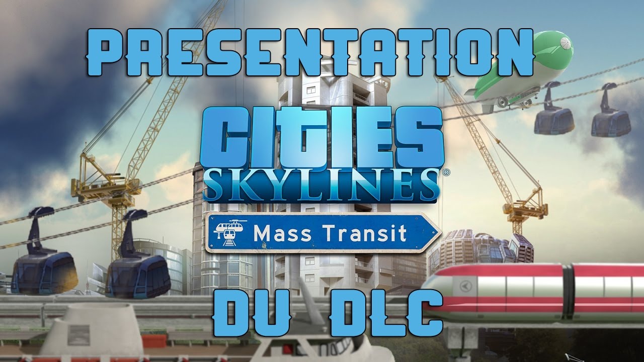 Cities Skylines : Mass Transit - Pr&eacute;sentation du DLC