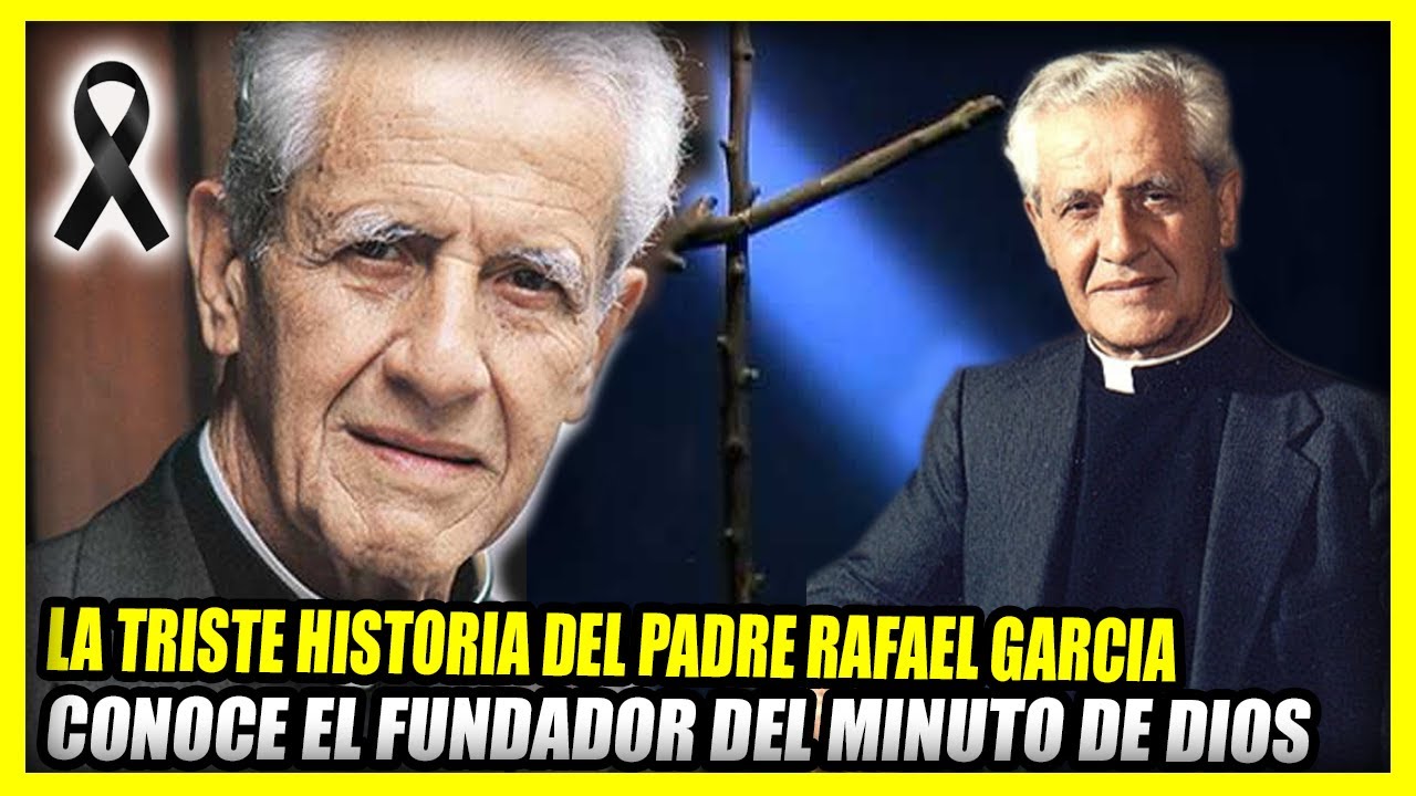 LA VIDA Y TRISTE HISTORIA DE RAFAEL GARCIA HERREROS | Fundador del Minuto de Dios