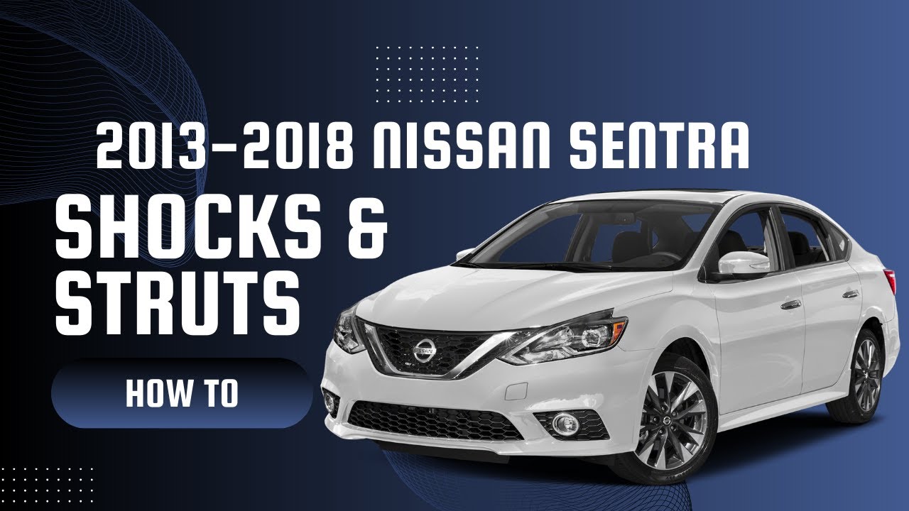 2013-2018 Nissan Sentra Strut & Shock Replacement