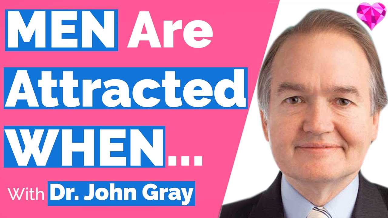 MEN (Over 40) Are Attracted WHEN-Dr. John Gray