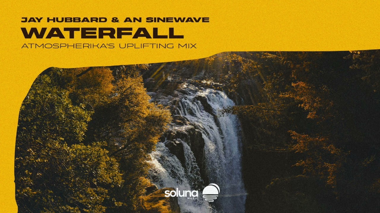 Jay Hubbard & An Sinewave - Waterfall (Atmospherika's Uplifting Mix) [Soluna Music]