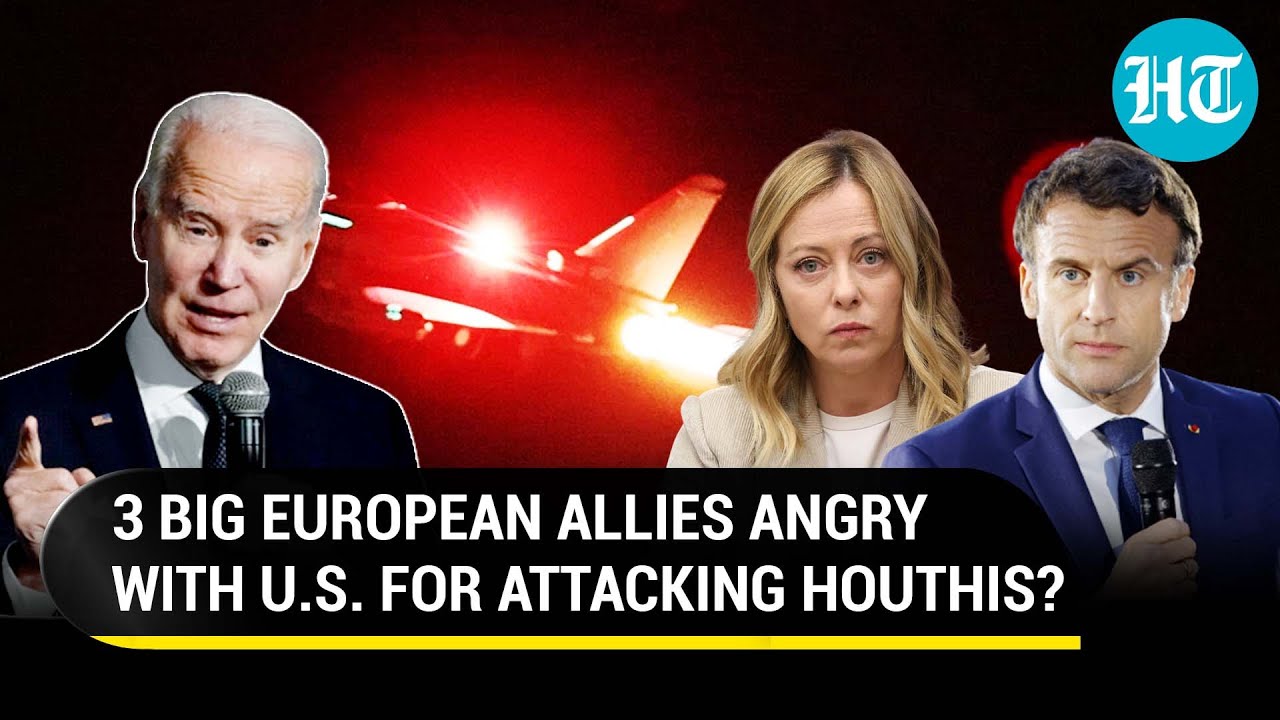 US Military Strikes On Houthis Leave NATO Allies Angry? Why France, Italy, Spain Snubbed Biden