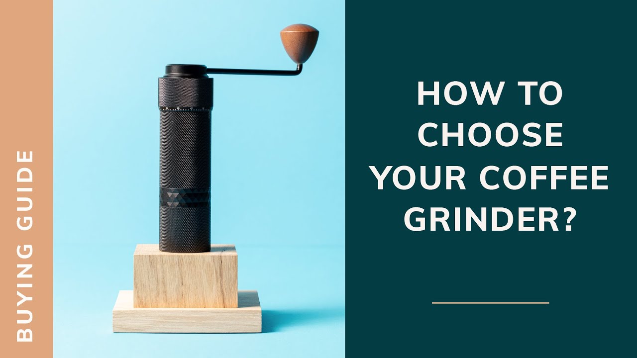 HOW TO CHOOSE YOUR COFFEE GRINDER?