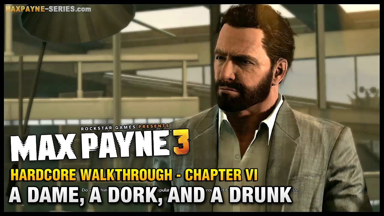 Max Payne 3 - Hardcore Walkthrough - Chapter 6 - A Dame, a Dork, and a Drunk