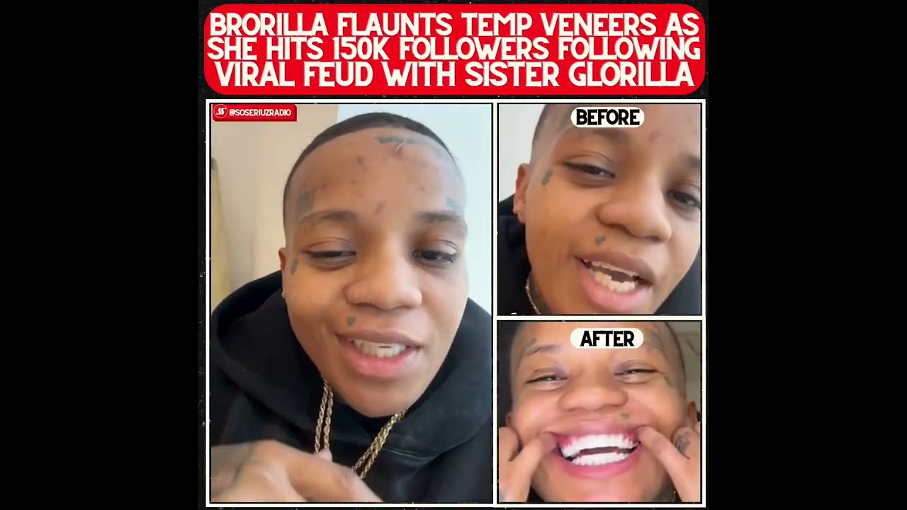 BRORILLA CELEBRATES 150K FOLLOWERS WITH VENEERS FOLLOWING VIRAL FEUD WITH SISTER GLORILLA!