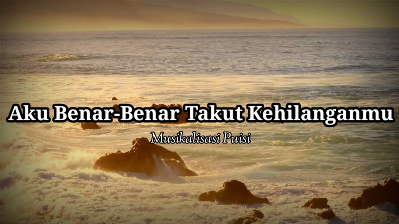 Puisi Sedih - Aku Benar-Benar Takut Kehilanganmu | Musikalisasi Puisi