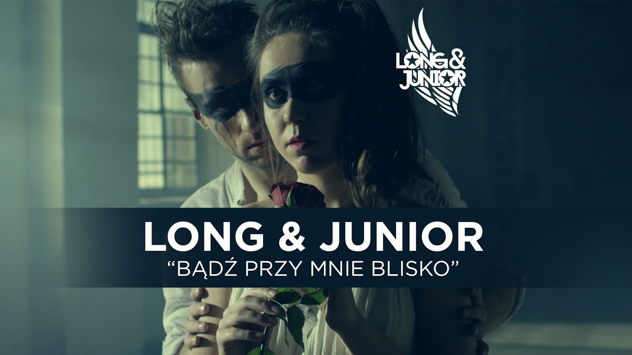 Long & Junior - Bądź Przy Mnie Blisko - Official Video Clip