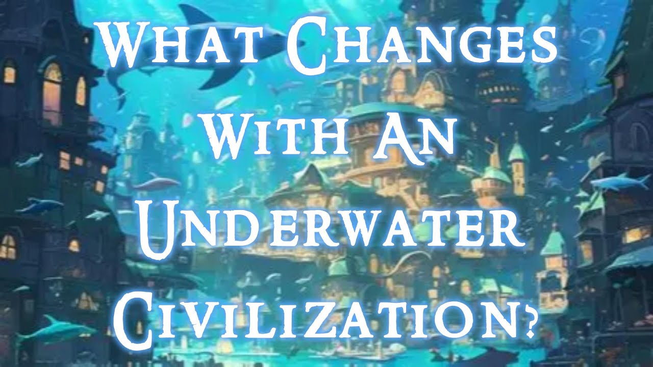 What Changes With An Underwater Civilization?