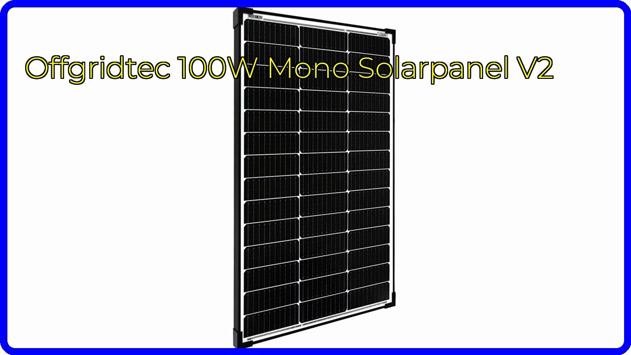 BEWERTUNG (2025): Offgridtec 100W Mono Solarpanel V2. WESENTLICHE Einzelheiten