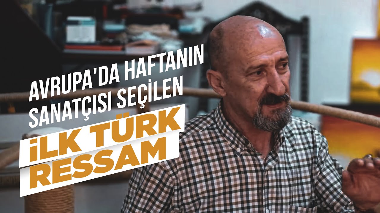 AVRUPA'DA HAFTANIN SANAT&Ccedil;ISI SE&Ccedil;İLEN İLK T&Uuml;RK RESSAM