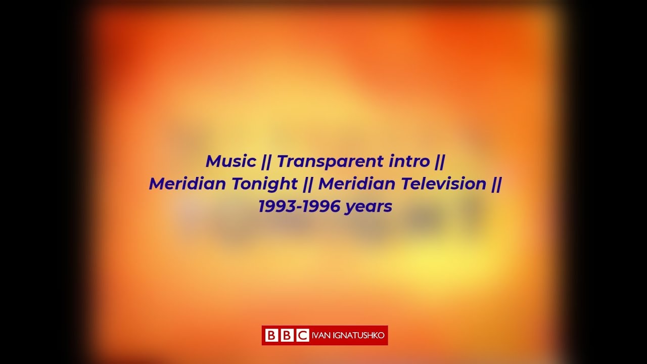 Music || Transparent intro || Meridian Tonight || Meridian Television || 1993-1996 years