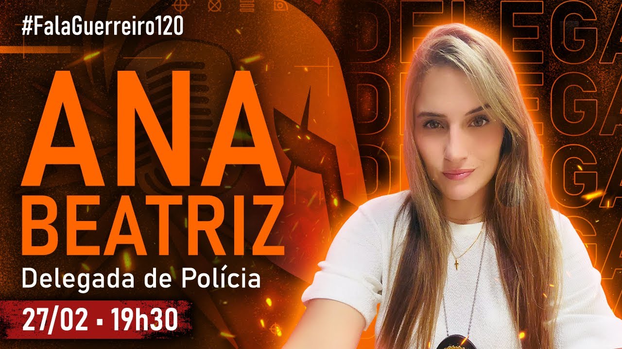 DELEGADA ANA BEATRIZ • #FalaGuerreiro120