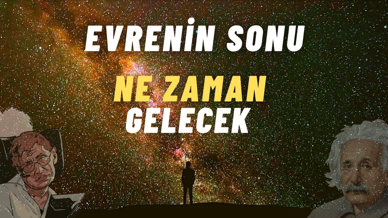 Evrenin Sonu Ne zaman ve Nasıl Gelecek - Bu Hikaye Evrenin Hikayesi