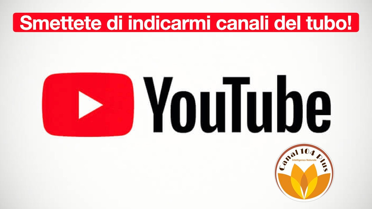 Smettete di indicarmi canali del tubo!