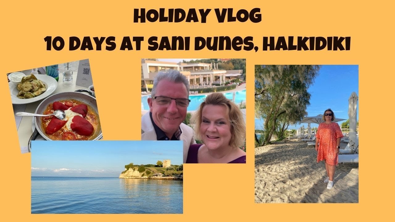 Holiday Vlog - 10 Days At Sani Dunes, Halkidiki