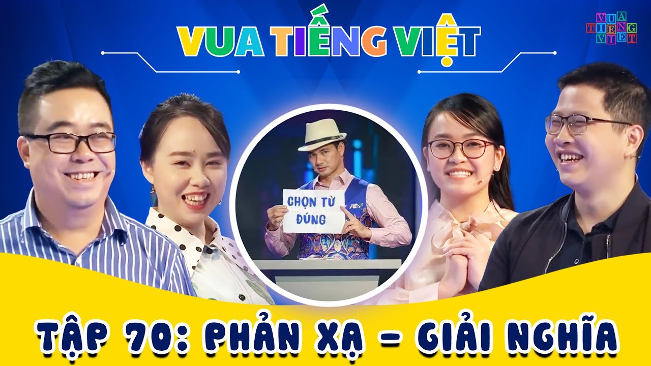 VUA TIẾNG VIỆT MỚI NHẤT | TẬP 70 | Phản Xạ - Giải Nghĩa