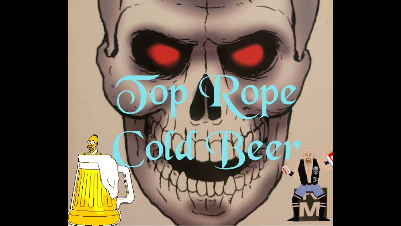 🎶 Top Rope Cold Beer 🎶 
