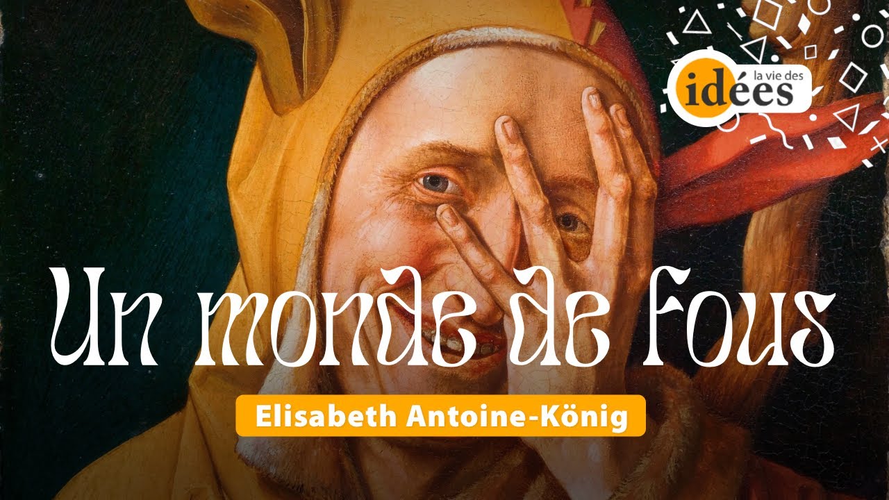 Un monde de fous. Entretien avec Elisabeth Antoine-König.