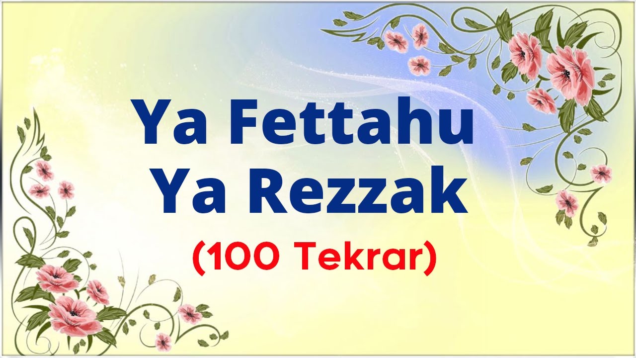 Ya Fettahu Ya Rezzak (100 tekrar)