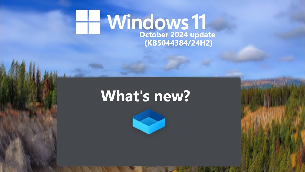 Windows 11 (24H2) October 2024 update (KB5044384) - what's new?