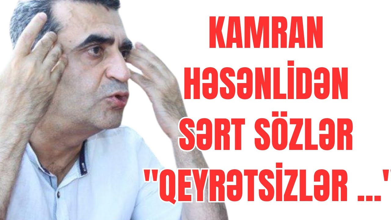 Kamran Həsənli: Qeyrətsizlər ...Dilimizin adı MÜBAHİSƏ doğurdu.