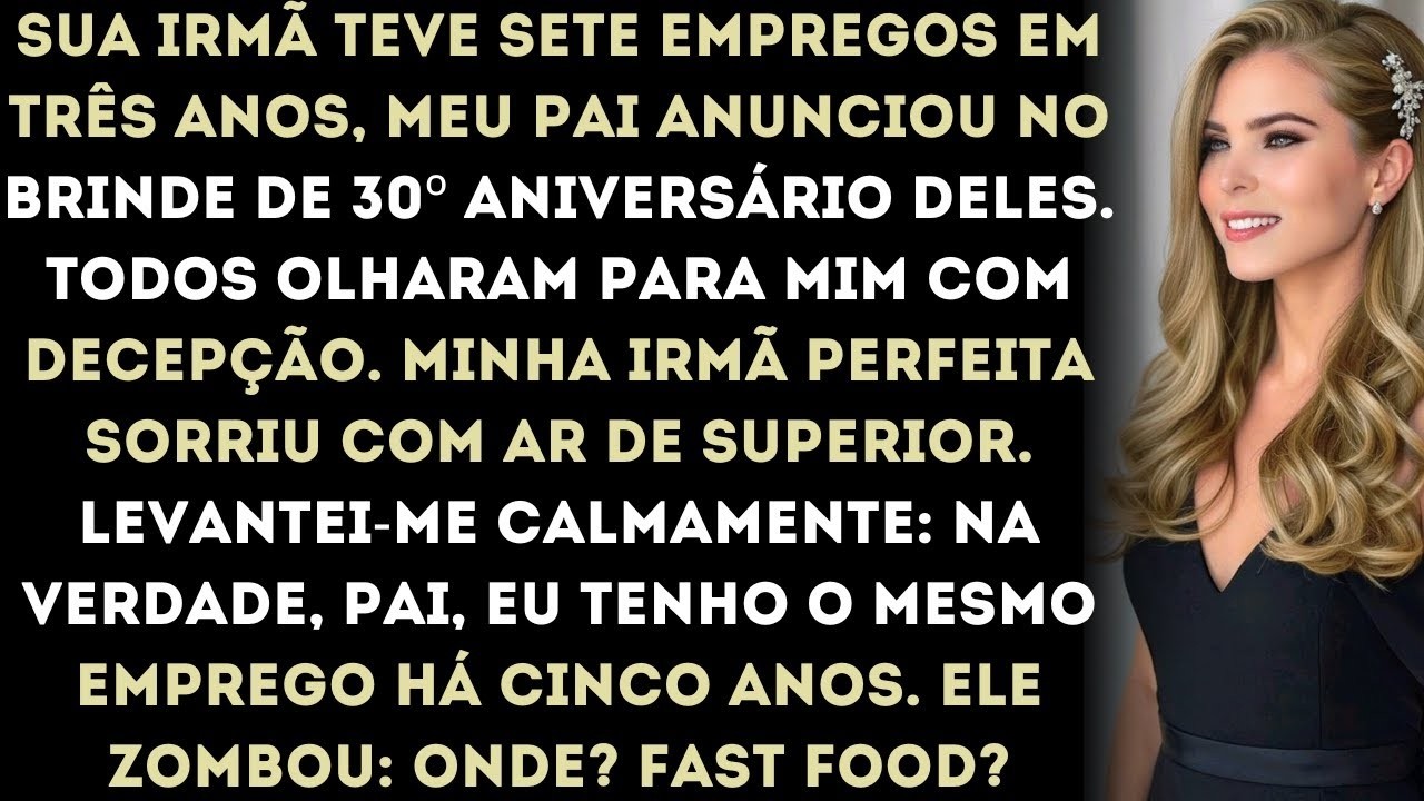 no aniversário de 30 anos dos meus pais, meu pai disse   ela nem consegue manter um emprego  en